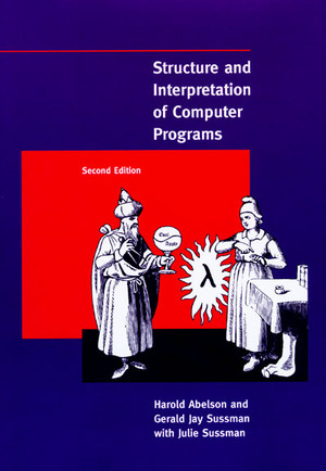 Structure and Interpretation of Computer Programs - Hal Abelson & Gerald Jay Sussman